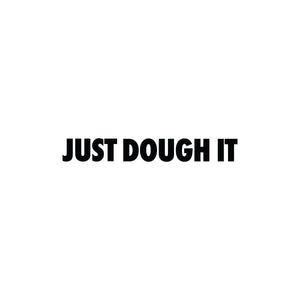 Just Dough It