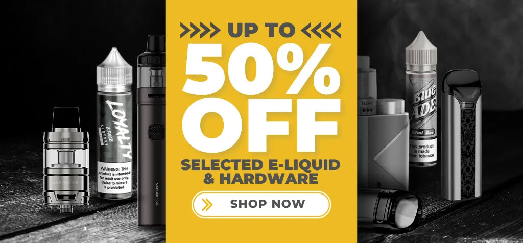 Up to 50% Off selected e-liquid and Hardware